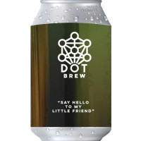 Dot Brew Say Hello To My Little Friend