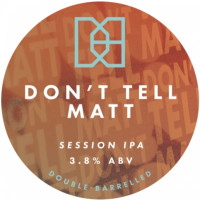 Double-Barrelled Brewery Don’t Tell Matt