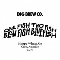 Dig Brew Co One Fish, Two Fish, Blow Fish, Blue Fish
