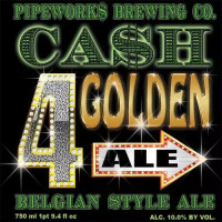Pipeworks Brewing Company CA$H 4 Golden Ale