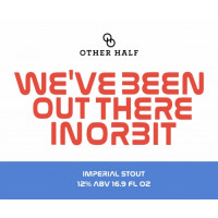 Other Half Brewing We've Been Out There In Orbit