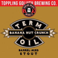 Toppling Goliath Brewing Company Term Oil - Banana Nut Crunch