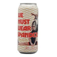 Refined Fool Brewing Co. We Must All Wear Spandex!