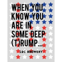 LOC Brewery When You Know You Are In Some Deep (T)rump!