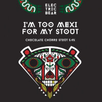 Electric Bear Brewing Co I'm Too Mexi For My Stout
