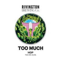 Rivington Brewing Company Too Much: Hop