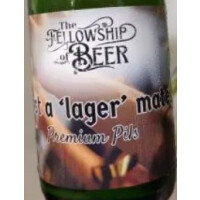 The Fellowship Of Beer Just a 'lager' mate