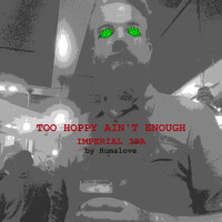 Humalove Brewing Too Hoppy Ain't Enough