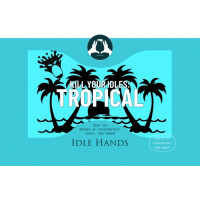 Idle Hands Craft Ales Kill Your Idles: Tropical