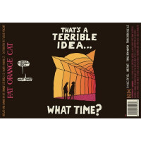 Fat Orange Cat Brew Company That's a Terrible Idea...What Time?