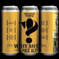 Alternate Ending Beer Company Why Not?!