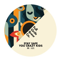 Full Circle Brew Co Stay Safe You Crazy Kids