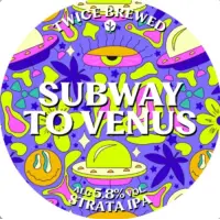 Twice Brewed Brew Co. Subway To Venus