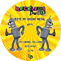 Reckless Dweeb Brew Co. Bite My Shiny Metal A**!