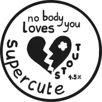 Supercute Brewhouse No Body Loves You