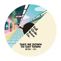 Full Circle Brew Co Take Me Down To Oat Town
