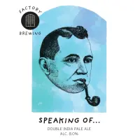 Factory Brewing Speaking Of...