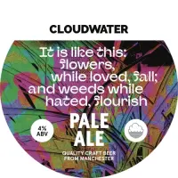 Cloudwater Brew Co It Is Like This: Flowers, While Loved, Fall; And Weeds While Hated, Flourish