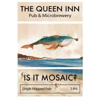 Queen Inn Brewery Is It Mosaic?