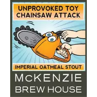 McKenzie Brew House Unprovoked Toy Chainsaw Attack