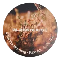 Glasshouse Beer Co Until The Morning