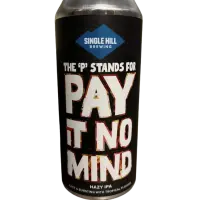 Single Hill Brewing Pay It No Mind