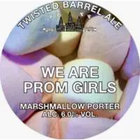 Twisted Barrel Ale We Are Prom Girls