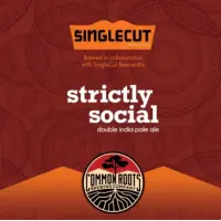 Common Roots Brewing Company Strictly Social: DIPA (with Singlecut)