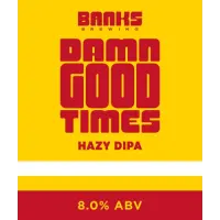 Banks Brewing Co Damn Good Times