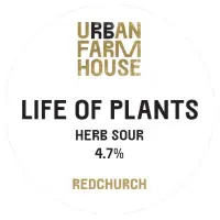 Redchurch Brewery Urban Farmhouse Life of Plants
