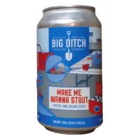 Big Ditch Brewing Company Make Me Wanna Stout