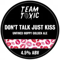 Team Toxic Don't Talk Just Kiss