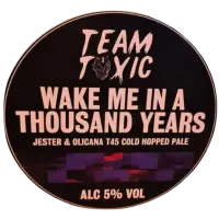 Team Toxic Wake Me In A Thousand Years