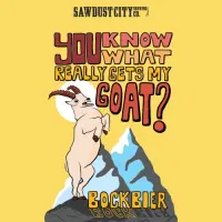 Sawdust City Brewing Company You Know What Really Gets My Goat?