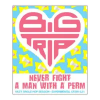 Big Trip Brewery Never Fight A Man With A Perm