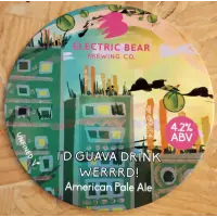 Electric Bear Brewing Co I'd Guava Drink Werrrd!