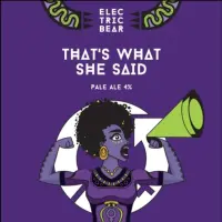 Electric Bear Brewing Co That's What She Said
