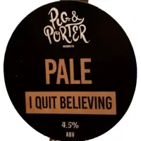 Pig & Porter Brewing Co. I Quit Believing