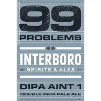 Interboro Spirits and Ales 99 Problems (DIPA Aint 1)