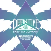 Definitive Brewing Company Insensitive (2/18/19 - Mosaic Sabro Rakau)