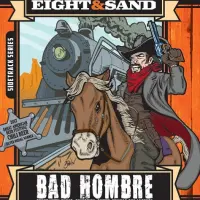 Eight & Sand Beer Company Bad Hombre