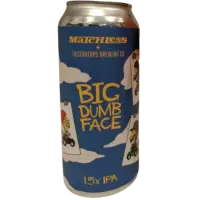 Matchless Brewing Big Dumb Face