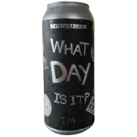 Matchless Brewing What Day Is It?