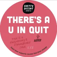 Pretty Decent Beer Co. There's A U In Quit