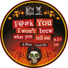 Weird Beard Brew Co. F@#k You I Won't Brew What You Tell Me