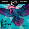 Third Moon Brewing Co. All Things Die