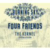 Burning Sky Brewery Four Friends - The Kernel Iteration