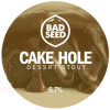 Bad Seed Brewery Cake Hole