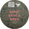 Farm Yard Brew Co. Eight Days A Week