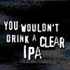CLAG Brewing Company You Wouldn't Drink a Clear IPA